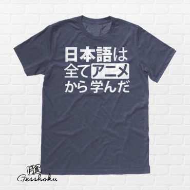 All My Japanese I Learned from Anime T-shirt