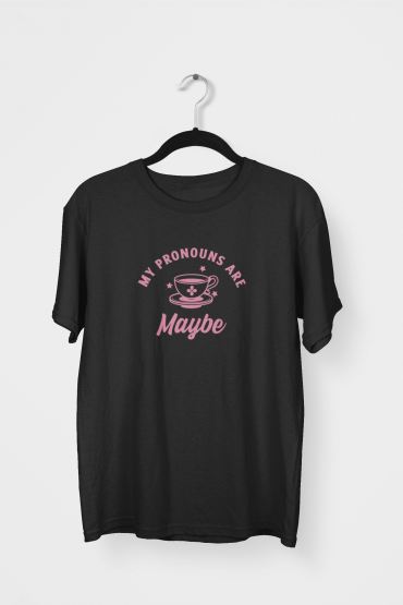 My Pronouns are Maybe T-shirt