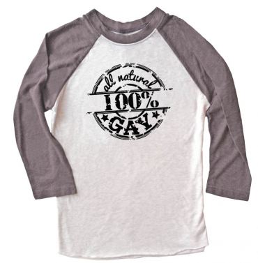 100% All Natural Gay Raglan T-shirt 3/4 Sleeve