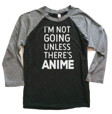 I'm Not Going Unless There's ANIME Raglan T-shirt 3/4 Sleeve