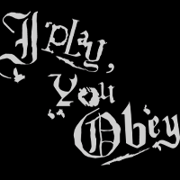I Play, You Obey